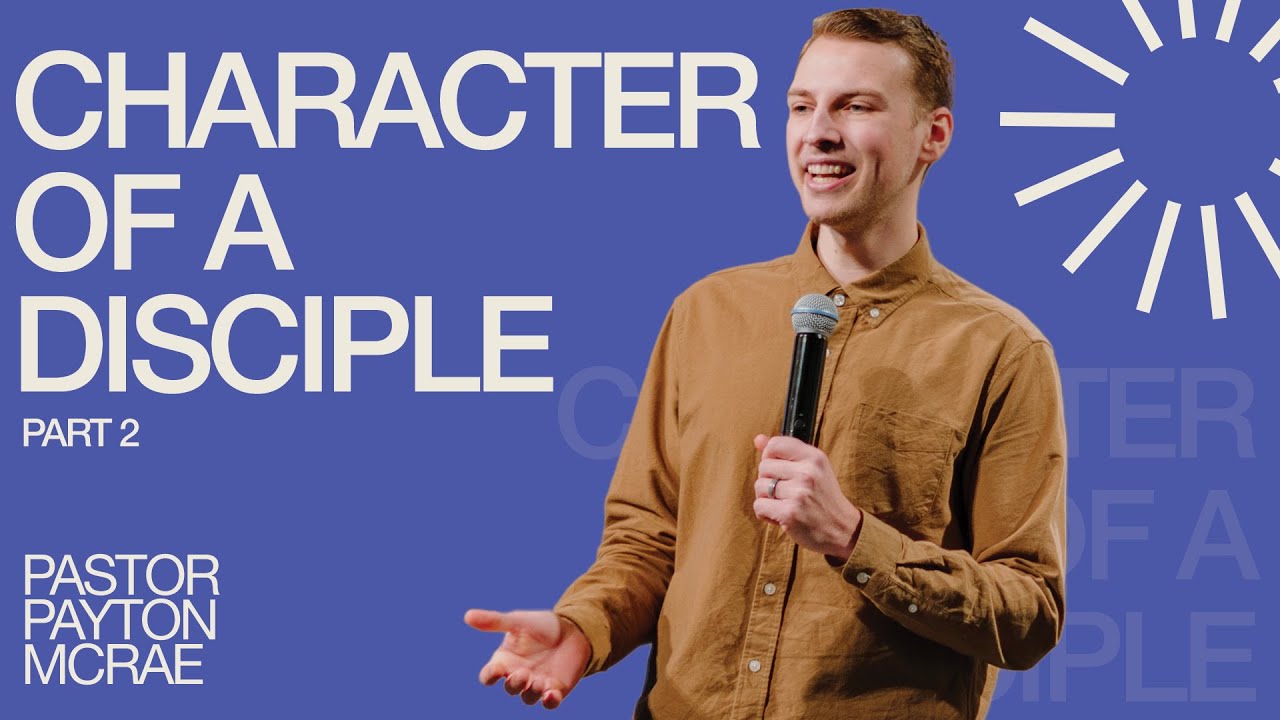 Character of a Disciple — Part 2 l Pastor Payton McRae l Cities Church