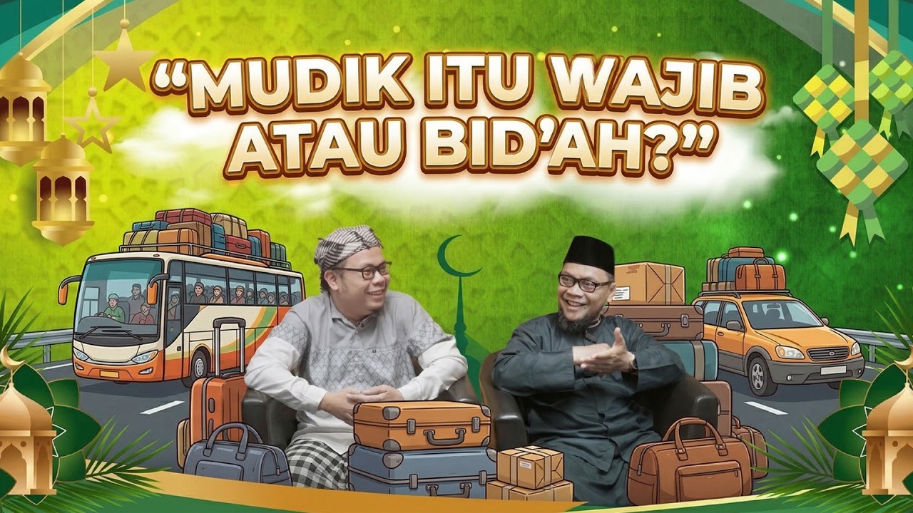 SERBA SERBI MUDIK, TAKBIRAN, DAN SEPUPU BUKAN MAHRAM | ADAB SILATURAHIM SAAT LEBARAN
