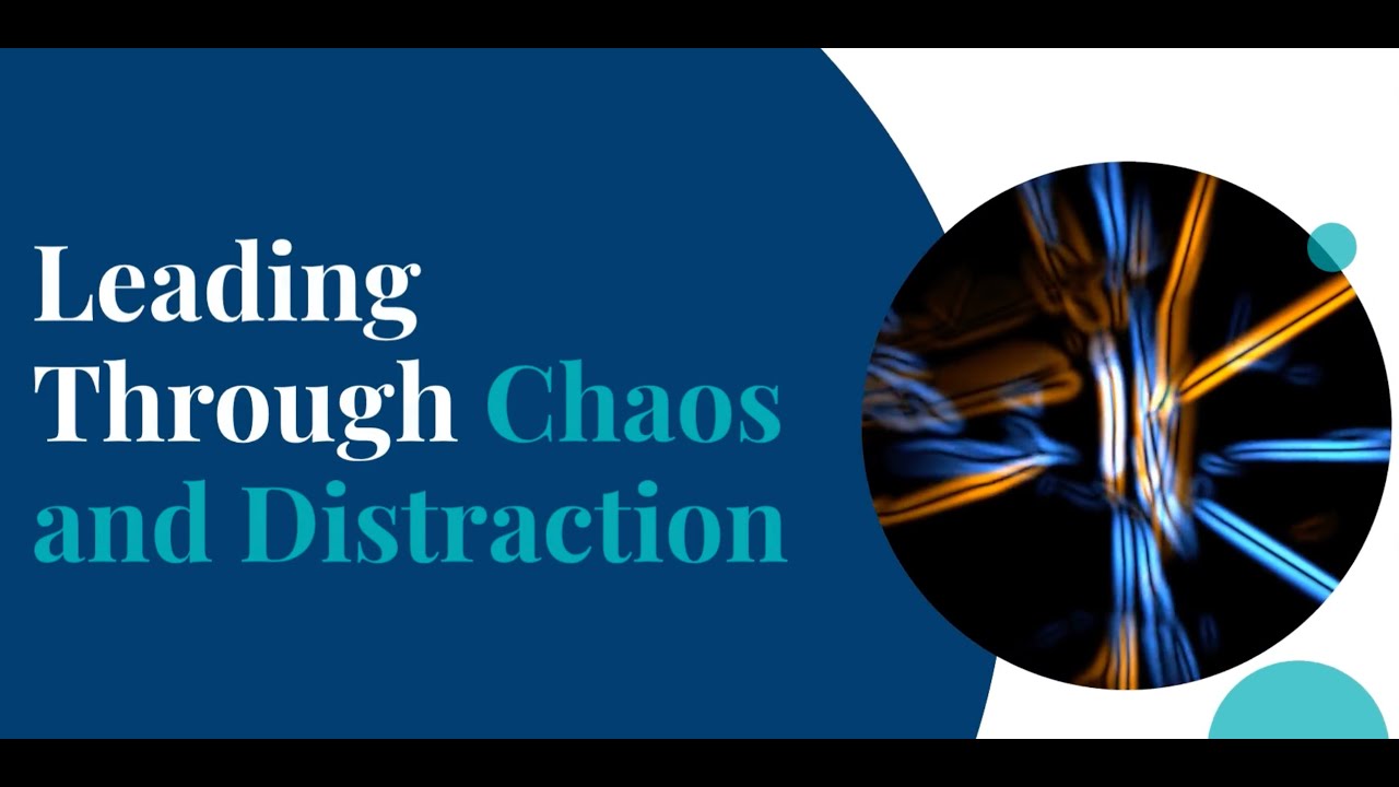 Leading Through Chaos and Distraction