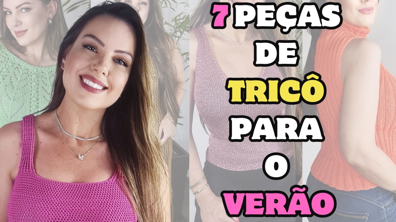7 Peças de Tricô para usar no Verão!🌞🏖️