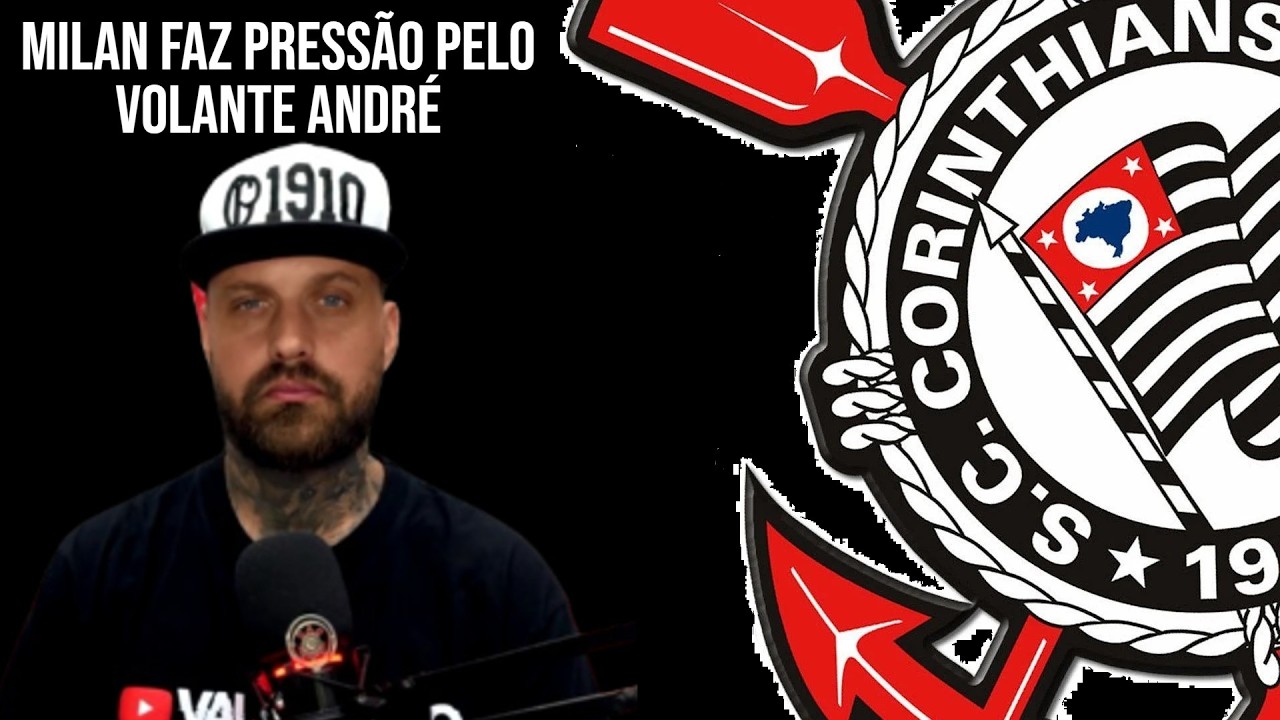 MILAN FAZ PRESSÃO PELO VOLANTE ANDRÉ!JOGOS DO CORINTHIANS NO MÊS DE MARÇO! DATA SORTEIO LIBERTADORES