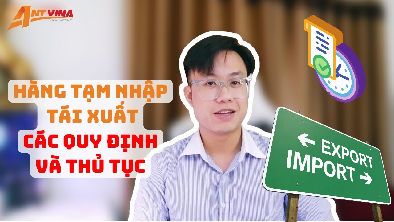 Làm hàng TẠM NHẬP,  TÁI XUẤT - CÁC QUY ĐỊNH & THỦ TỤC liên quan!