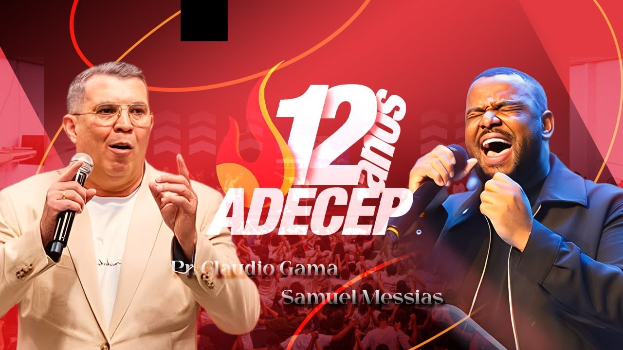 ADECEP 12 ANOS (PR. CLÁUDIO GAMA & SAMUEL MESSIAS) - 4° DIA