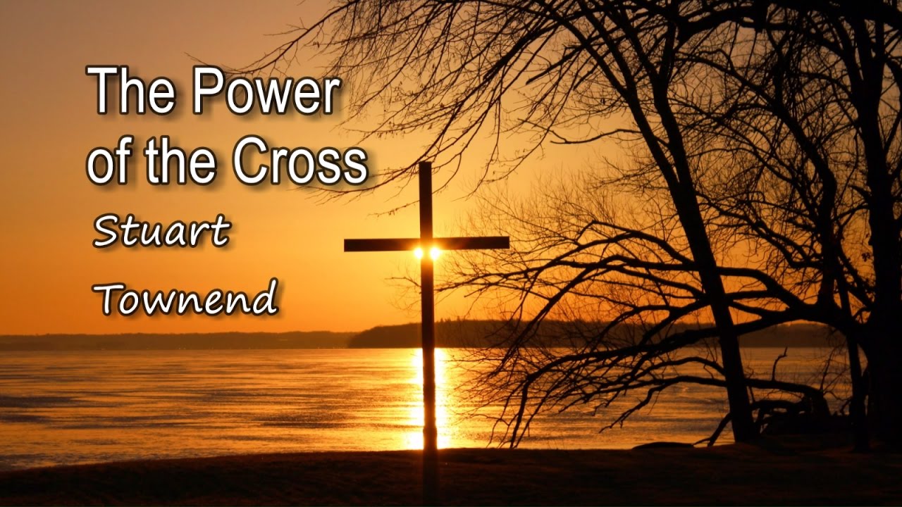 The Power of the Cross - Stuart Townend [with lyrics]