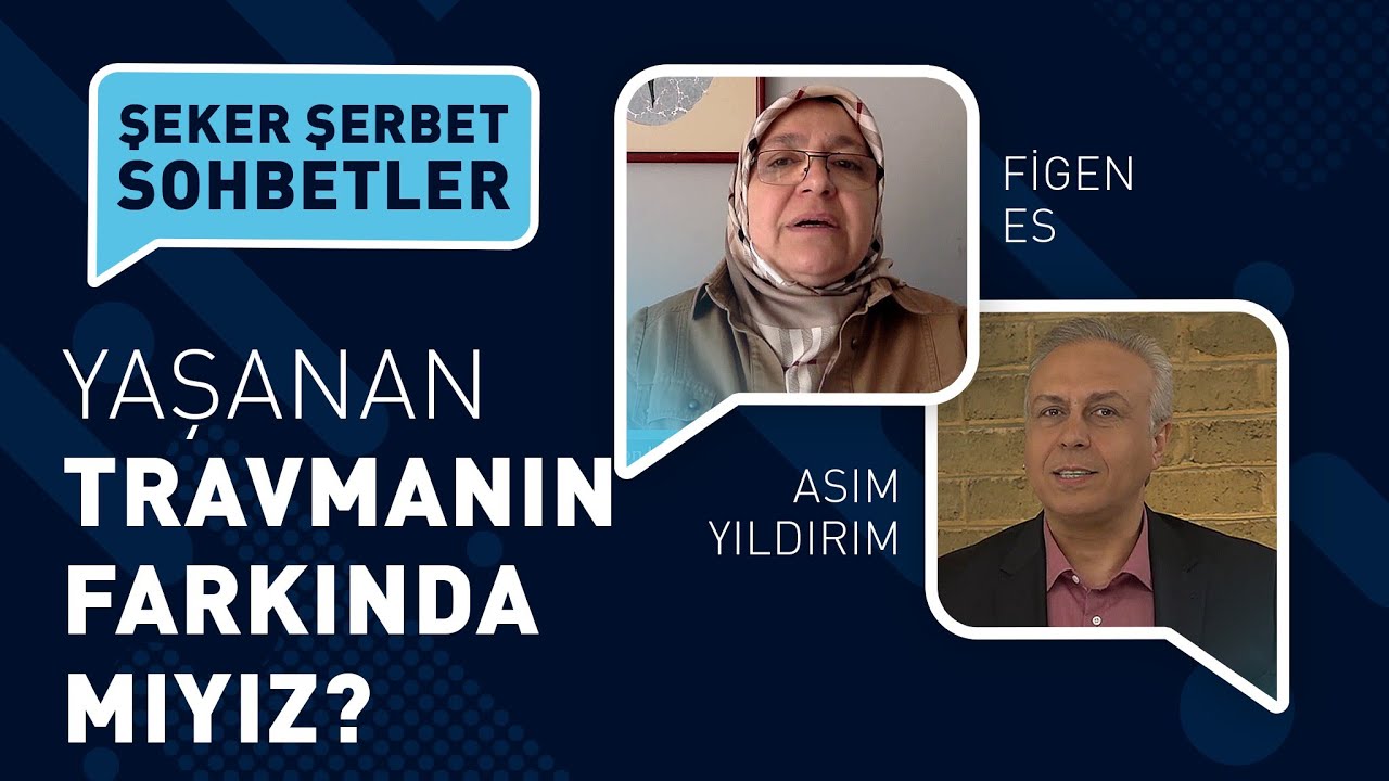 TRAVMANIN FARKINDA MIYIZ | ASIM YILDIRIM | FİGEN ES | ŞEKER ŞERBET SOHBETLER