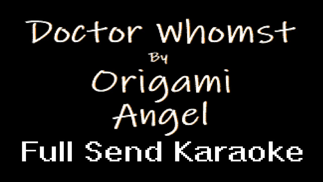 Origami Angel - Doctor Whomst (Karaoke)