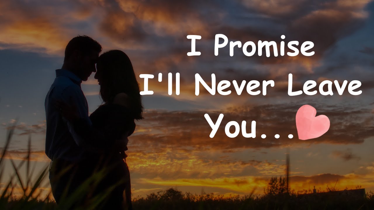 Love Message For Someone Special || I Promise I'll Never Leave You..
