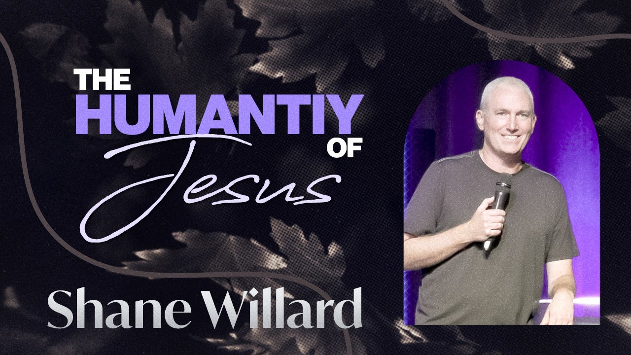 The Humanity of Jesus | Shane Willard