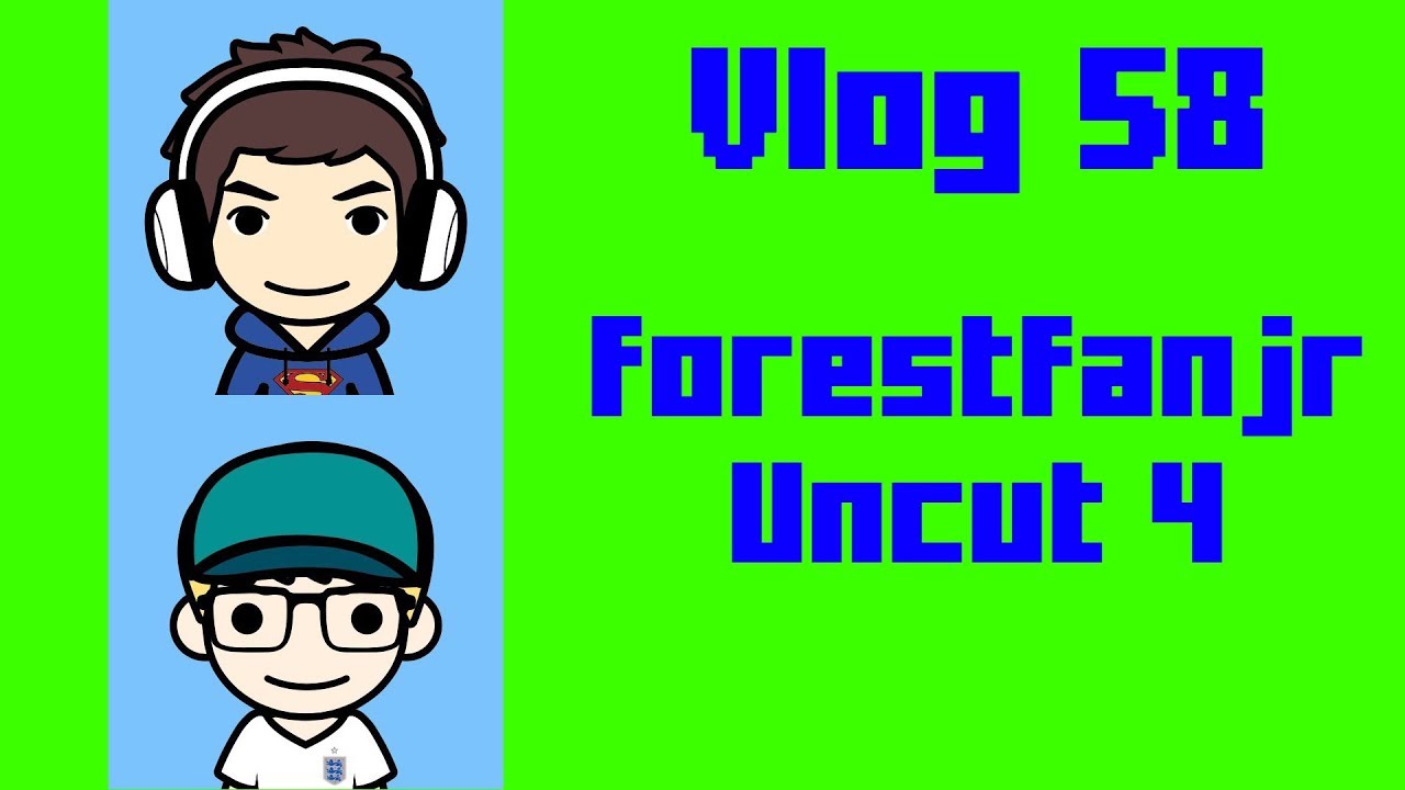 Vlog 58: forestfanjr Uncut 4