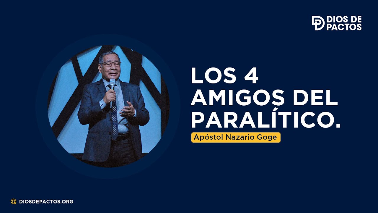 Los 4 amigos del paralítico - Apóstol Nazario Goge