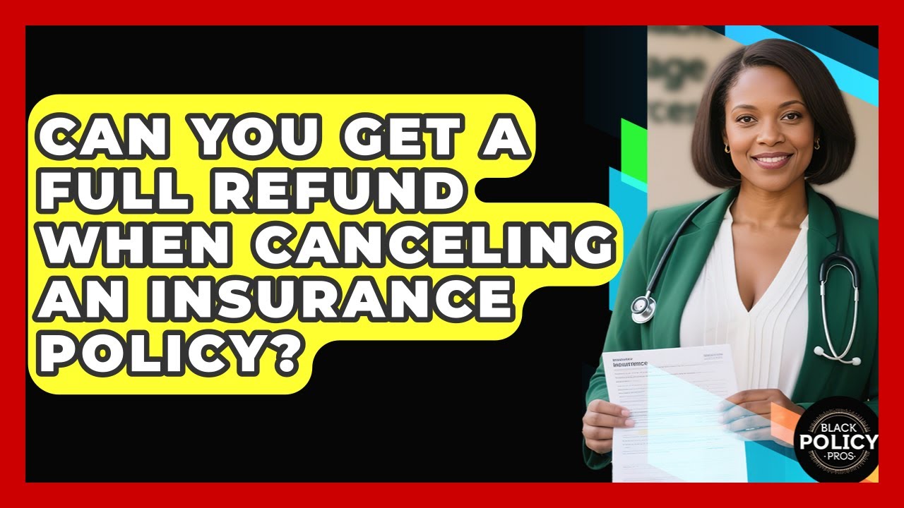 Can You Get A Full Refund When Canceling An Insurance Policy? - Black Policy Pros