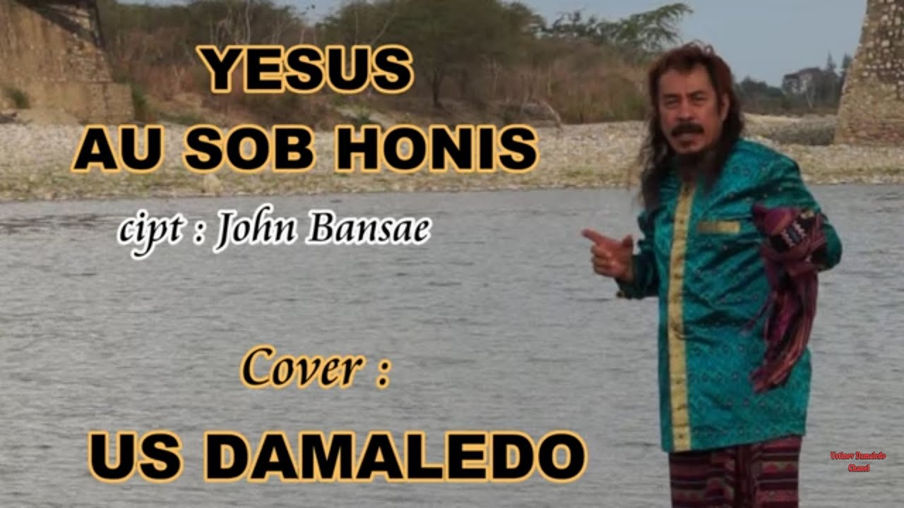 Lagu Rohani dalam bahasa Dawan, YESUS AU SOB HONIS cipt  John Bansae voc   US DAMALEDO