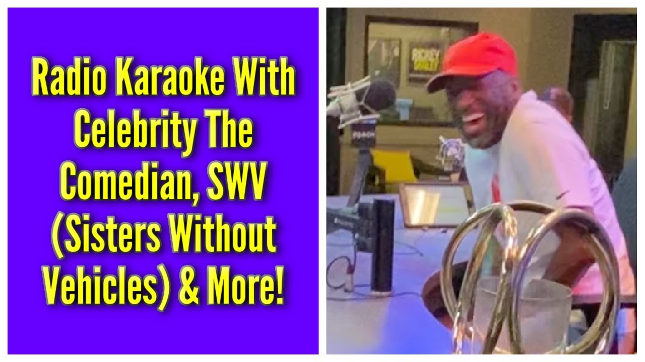 Radio Karaoke With Celebrity The Comedian, SWV (Sisters Without Vehicles) & More!