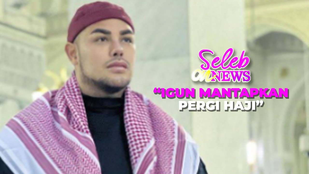 Pengalaman Pertama Igun Berangkat Haji - SELEB ON NEWS