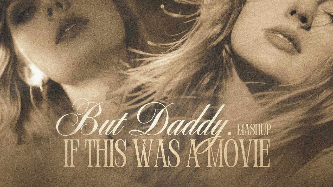 But daddy, if this was a movie? - Taylor Swift (mashup) | But daddy I love him x if this was a movie