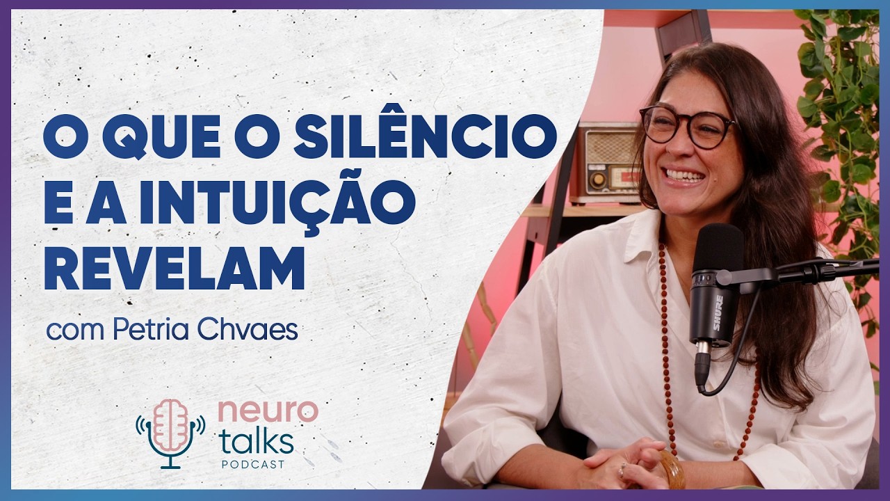 Sil&ecirc;ncio, Intui&ccedil;&atilde;o e Autoconhecimento: Aprender a Escutar o Corpo | Neurotalks #72