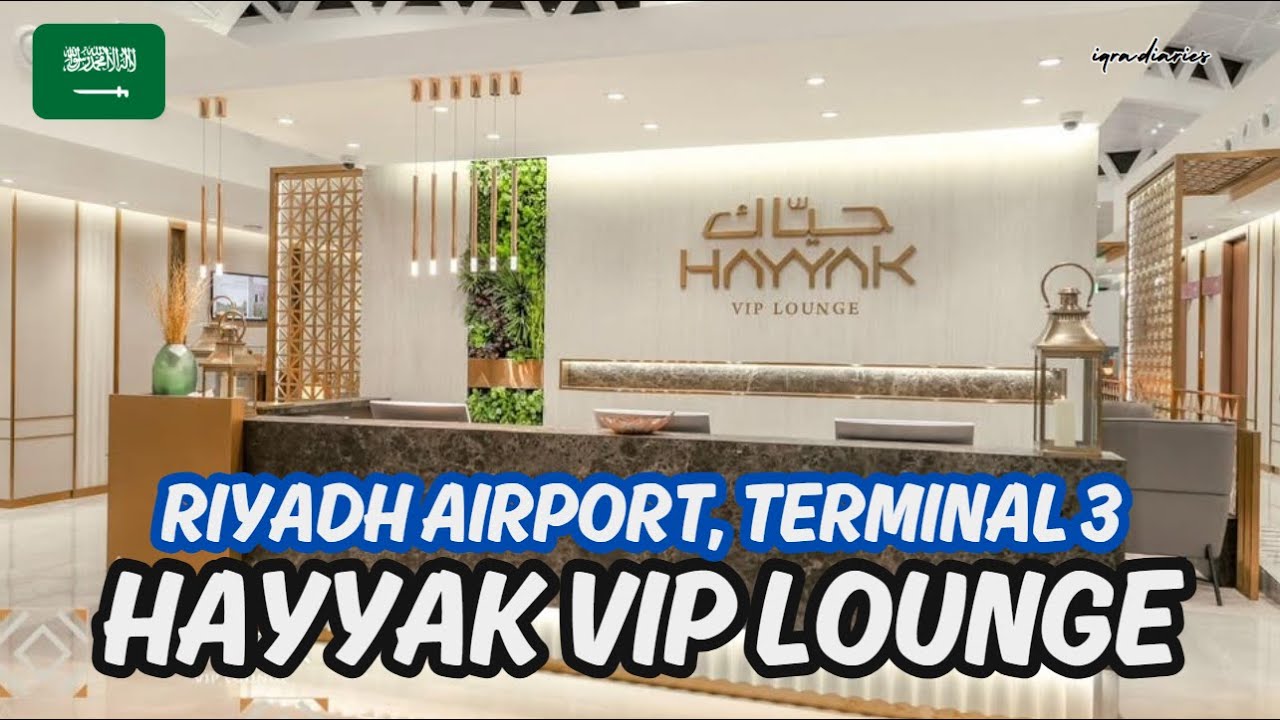 Hayyak VIP Lounge | Riyadh Airport Terminal 3 | King Khalid International Airport | iqra.diaries