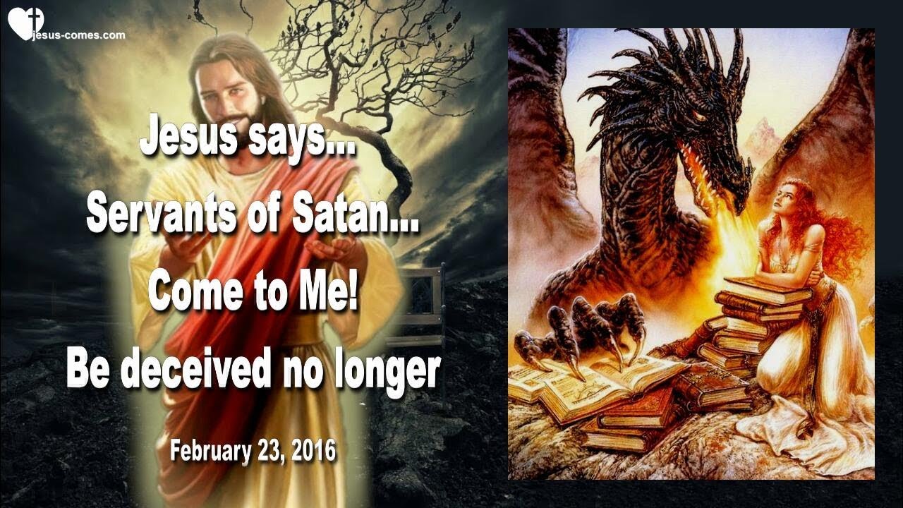 Servants of Satan... Be deceived no longer! Come to Me ❤️ Love Letter from Jesus