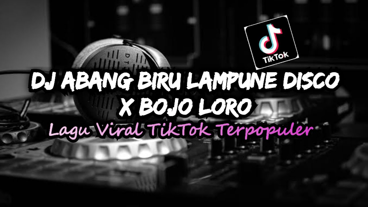 DJ ABANG BIRU LAMPUNE DISKO X BOJO LORO VIRAL TIKTOK TERBARU YANG BANYAK DICARI