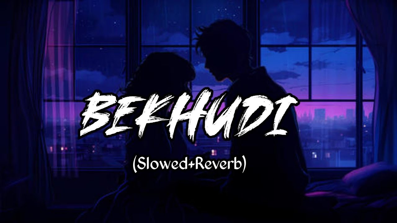 Bekhudi [Slow + Reverb] - Darshan Raval, Aditi Singh Sharma || bekhudi lofi verson