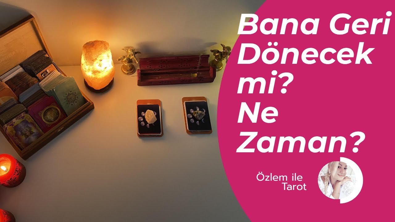 Bana Geri Dönecek mi ? Ne Zaman ? Tarot Açılımı
