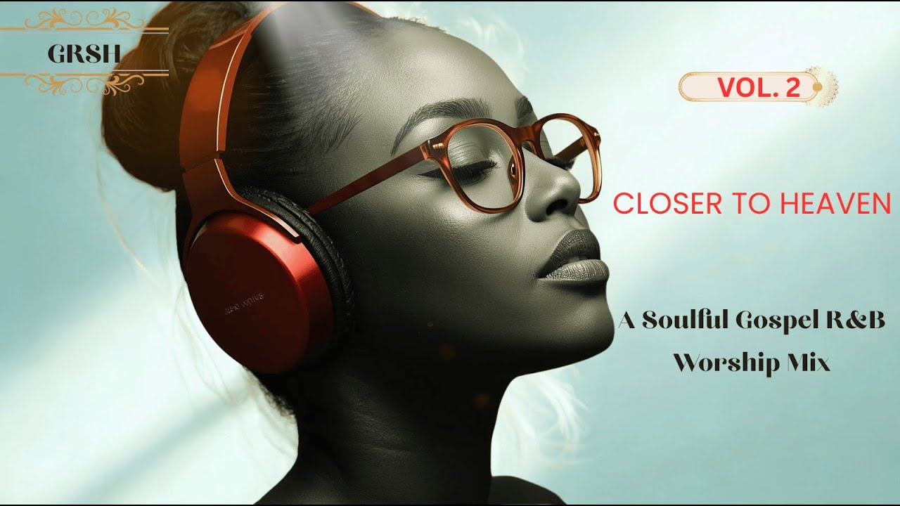 ✨ Closer to Heaven Vol. 2 | Deep Gospel R&B Worship 2025 | Healing & Peace for the Soul 💫