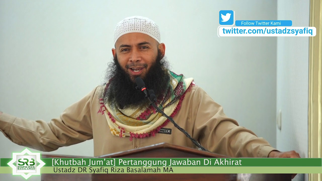 [Khutbah Jum'at] Pertanggung Jawaban Di Akhirat - Ustadz DR Syafiq Riza Basalamah MA