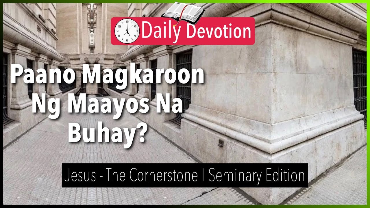 December 18: Paano Magkaroon Ng Maayos Na Buhay? - Jesus, the Cornerstone - Ephesians 2:20
