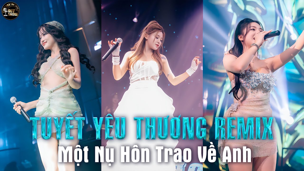TUYẾT YÊU THƯƠNG REMIX | MASHUP 5 IN 1 | Một Nụ Hôn Trao Về Anh Sẽ Không Như Bông Tuyết Tàn Remix