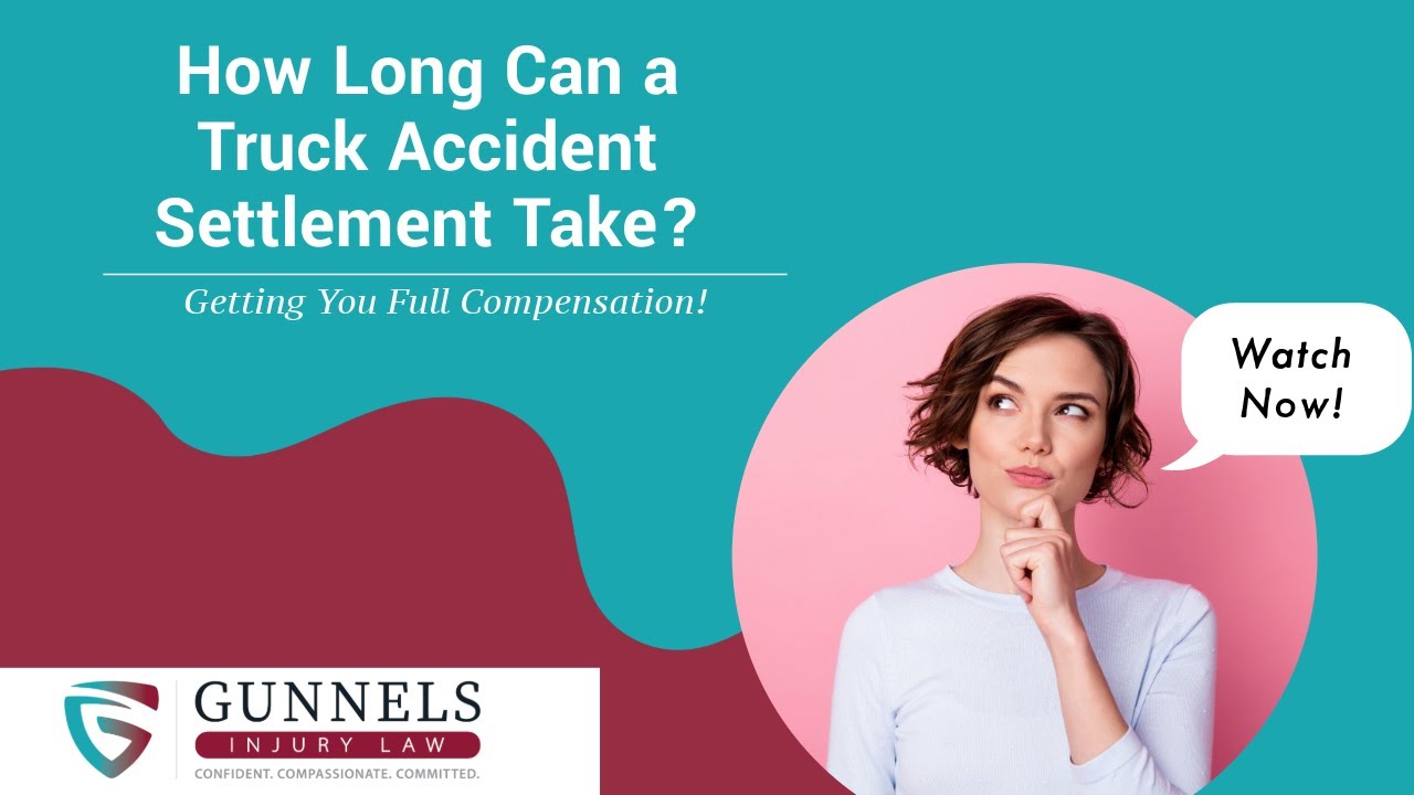 How Long Can a Truck Accident Settlement Take? | Gunnels Injury Law | Georgia Attorneys