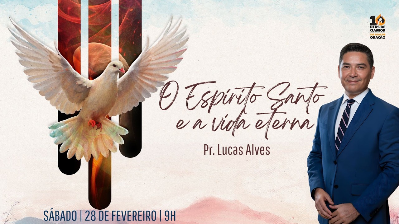 O Espírito Santo e a vida eterna| Pr. Lucas Alves | 10 Dias de Clamor 365 Dias de Oração