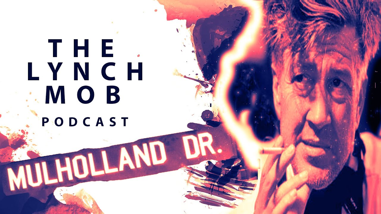 Lynch Mob Podcast: Mulholland Drive. Review, analysis and meaning