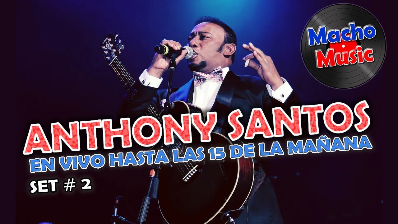 ANTONY SANTOS EN VIVO HASTA LAS 15 DE LA MAÑANA, SEGUNDO SET COMPLETO