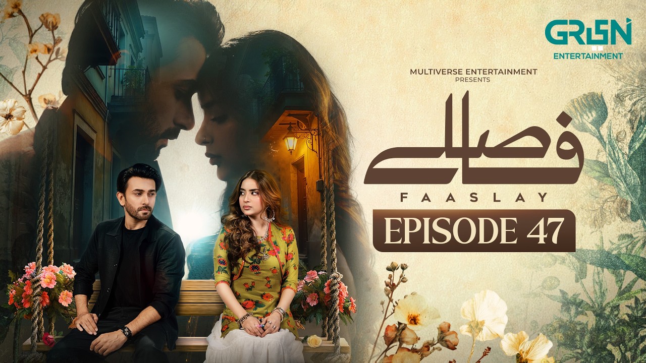 Faaslay Episode 47 | Ali Ansari - Saboor Aly - Azfar Rehman | Green TV Dramas