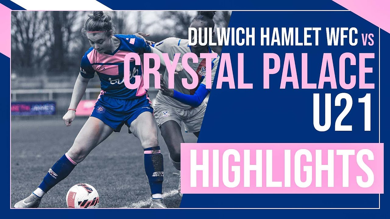WOMENS HIGHLIGHTS: Dulwich Hamlet WFC Vs Crystal Palace WFC U21's | London & SE WPD | 20/02/22