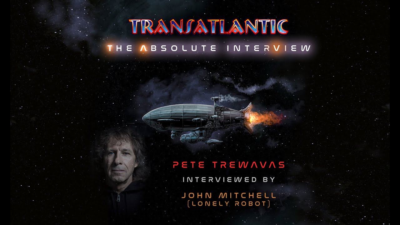 Transatlantic:The Absolute Interview - Pete Trewavas interviewed by John Mitchell (Lonely Robot)
