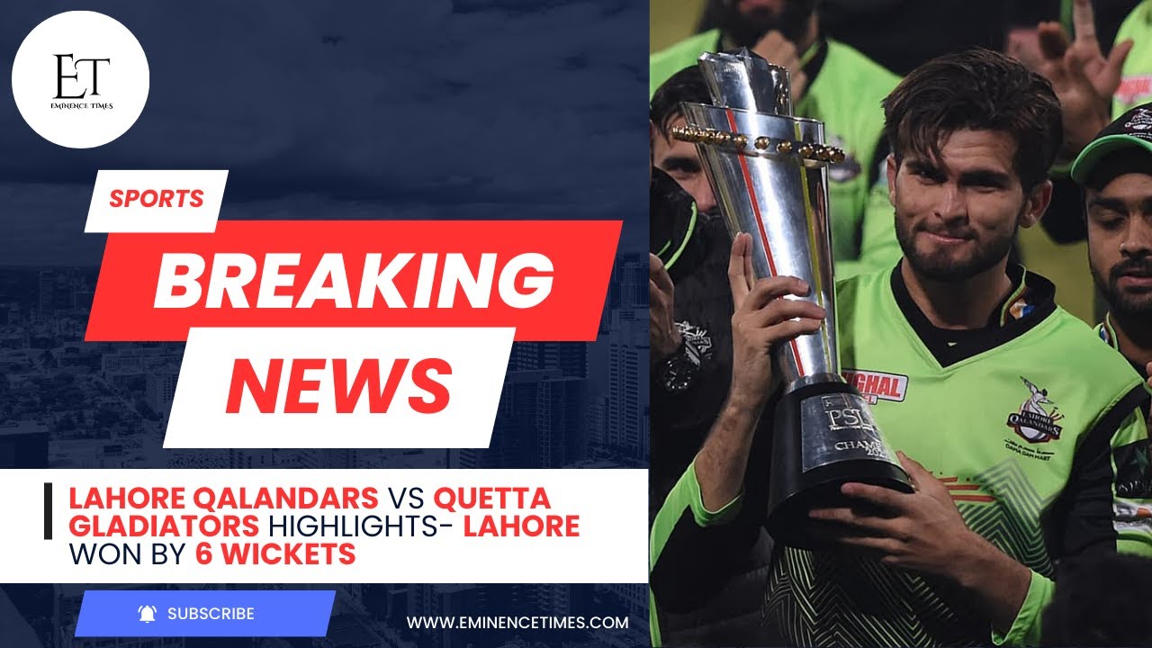 Lahore Qalandars Vs Quetta Gladiators Highlights  Lahore Won by 6 Wickets