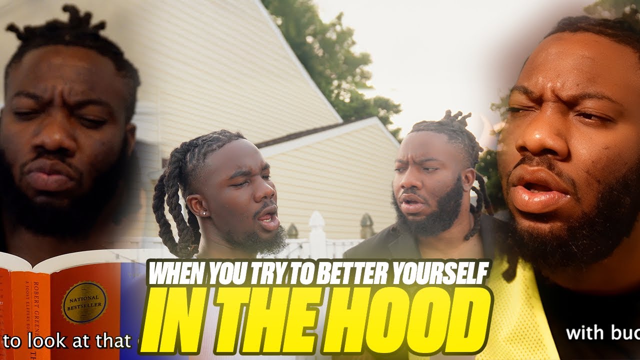 WHEN YOU TRY TO BETTER YOURSELF IN THE HOOD!
