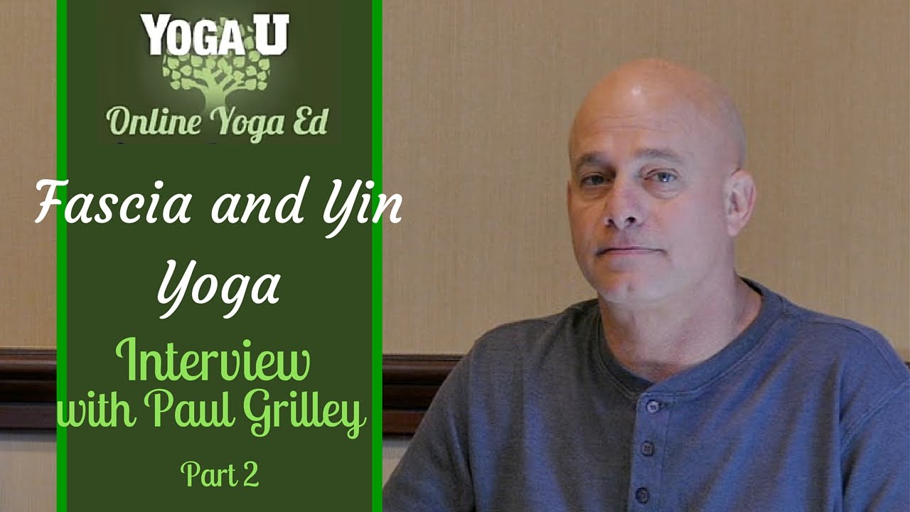 Paul Grilley Interview Part 2 | Fascia and Yin Yoga