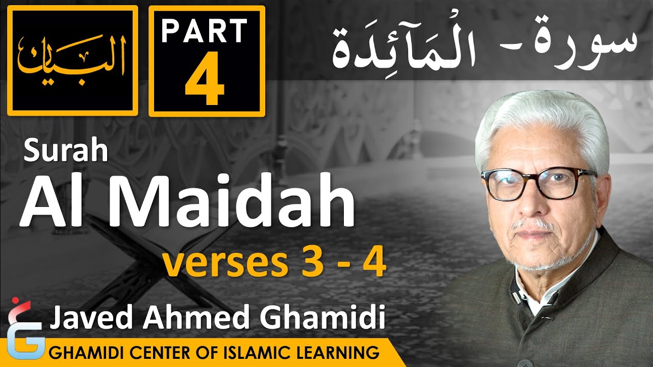 AL BAYAN - Surah AL MAIDAH - Part 4 - Verses 3 - 4 - Javed Ahmed Ghamidi