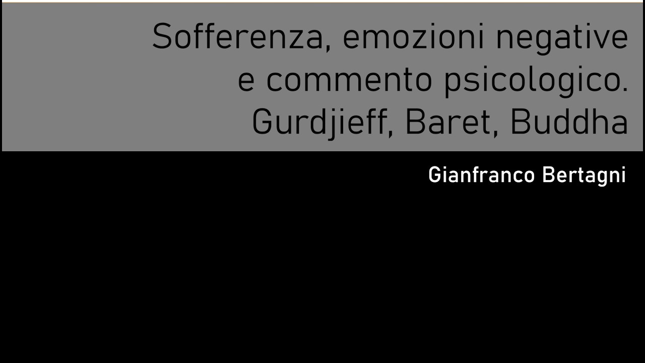 Sofferenza, emozioni negative e commento psicologico. Gurdjieff, Baret, Buddha (Gianfranco Bertagni)