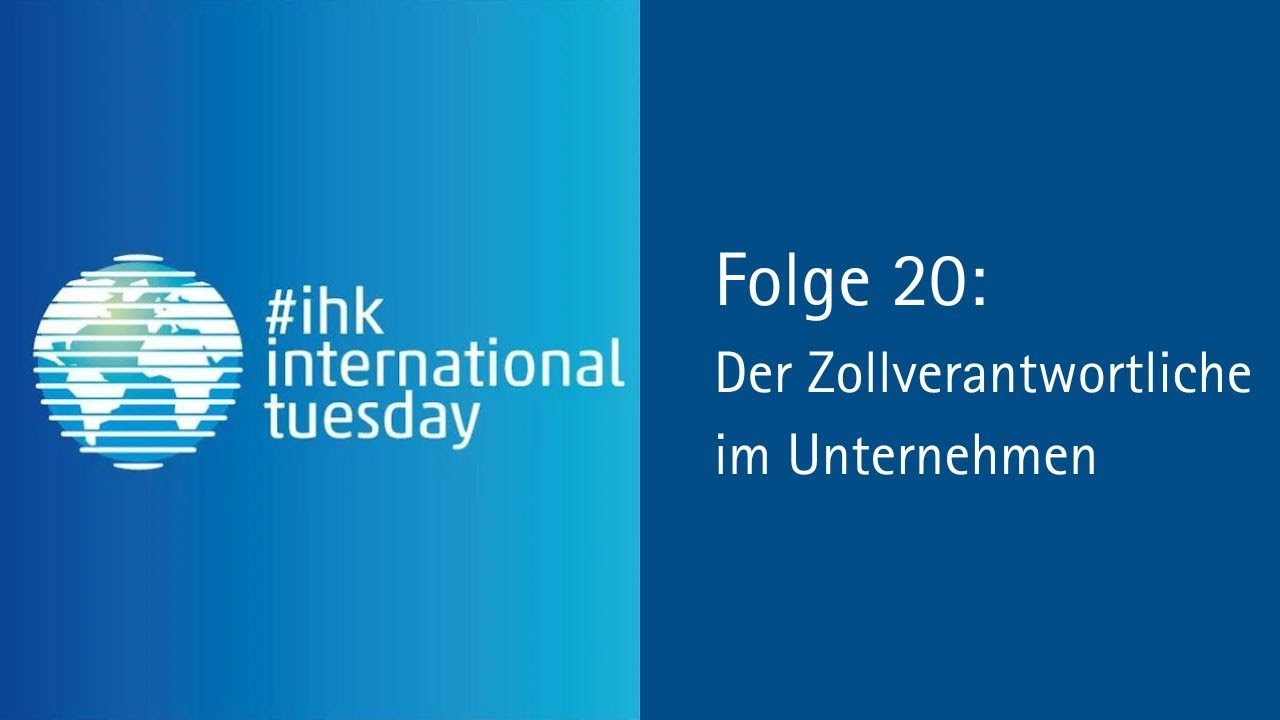Webinar #ihkinternationaltuesday Folge 20: Der Zollverantwortliche im Unternehmen