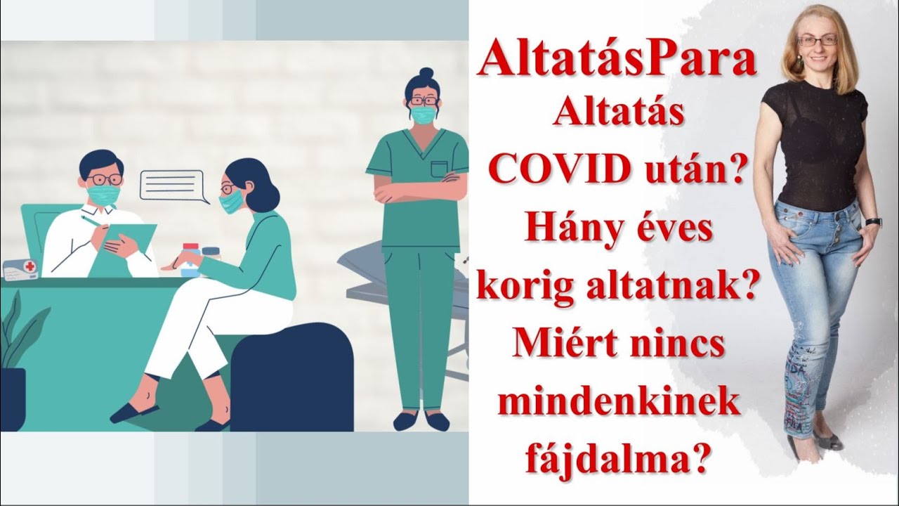 Altat&aacute;sPara 4.: Altat&aacute;s COVID ut&aacute;n? Mi a felső &eacute;letkori hat&aacute;r altat&aacute;sn&aacute;l? Mi &eacute;s mi&eacute;rt f&aacute;j?
