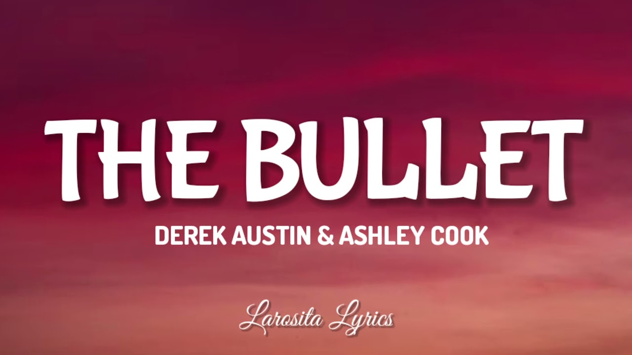 Derek Austin and Ashley Cook - The Bullet (Lyrics) | Larosita Lyrics | I really thought that