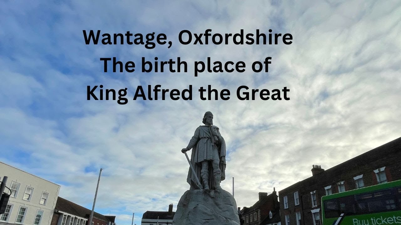 Wantage, Oxfordshire.  The birth place of king Alfred the Great