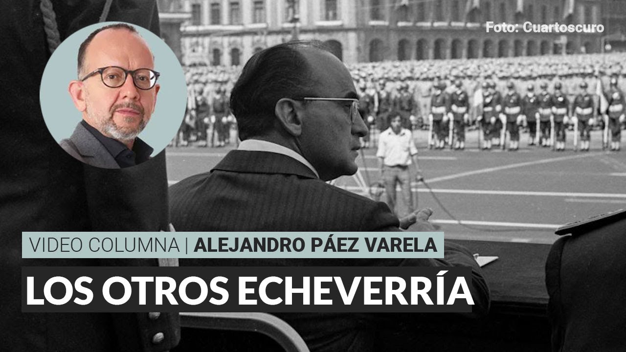 Los otros Echeverría, por Alejandro Páez / Video columna
