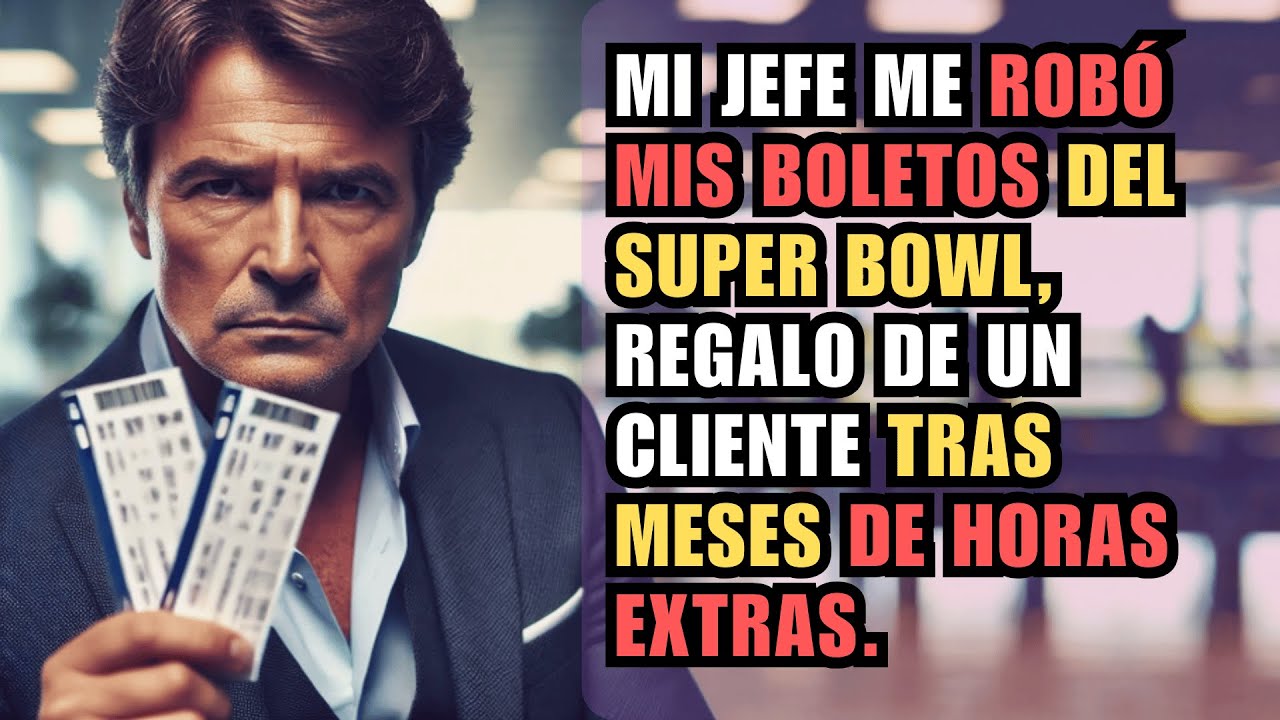 MI JEFE ME ROBÓ MIS BOLETOS DEL SUPER BOWL, REGALO DE UN CLIENTE TRAS MESES DE HORAS EXTRAS.