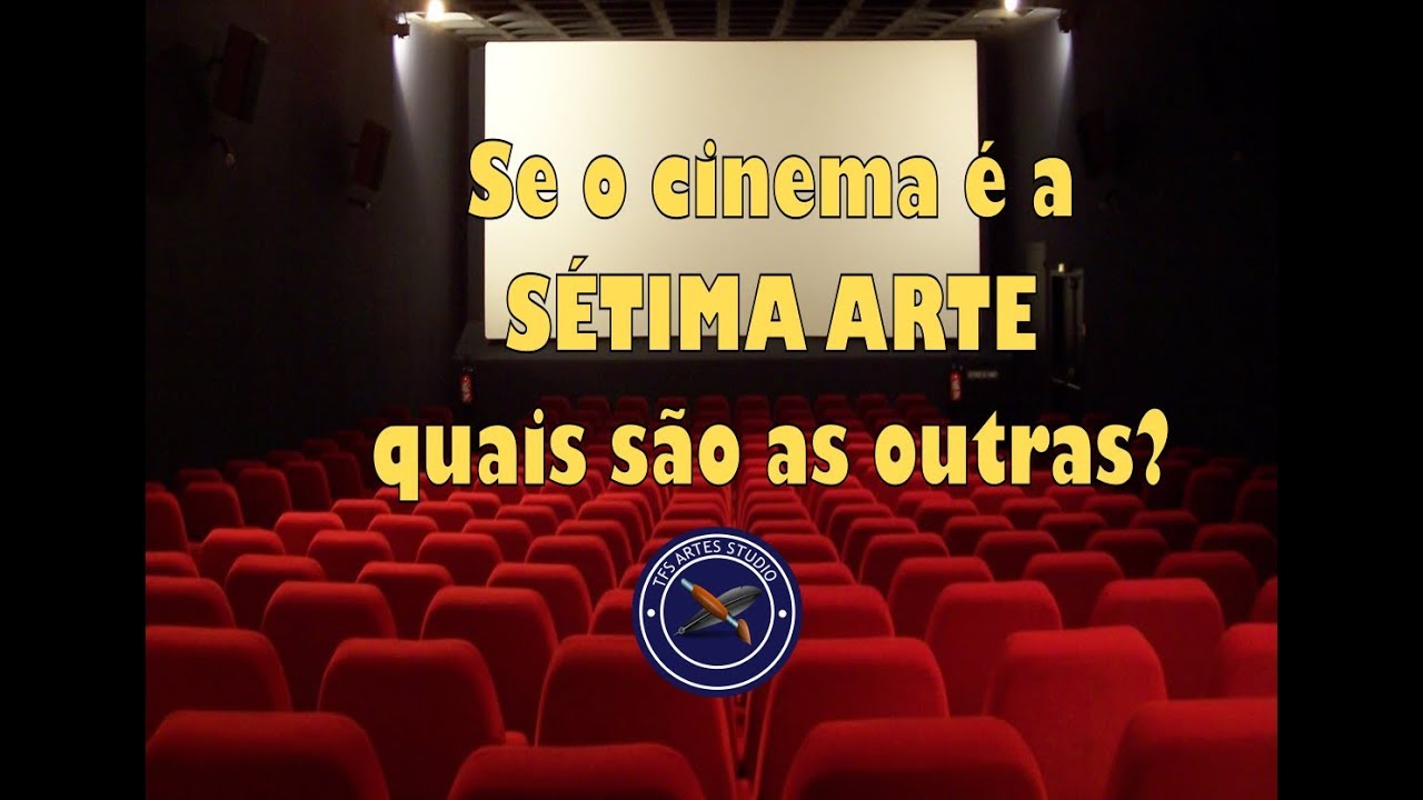 Se o cinema &eacute; a s&eacute;tima arte quais s&atilde;o as demais?