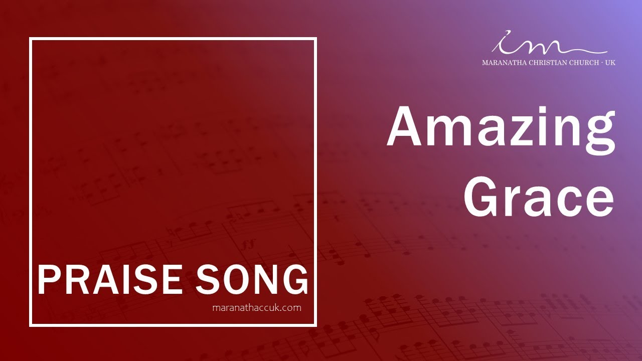 PRAISE SONG - Amazing Grace - Maranatha Christian Church