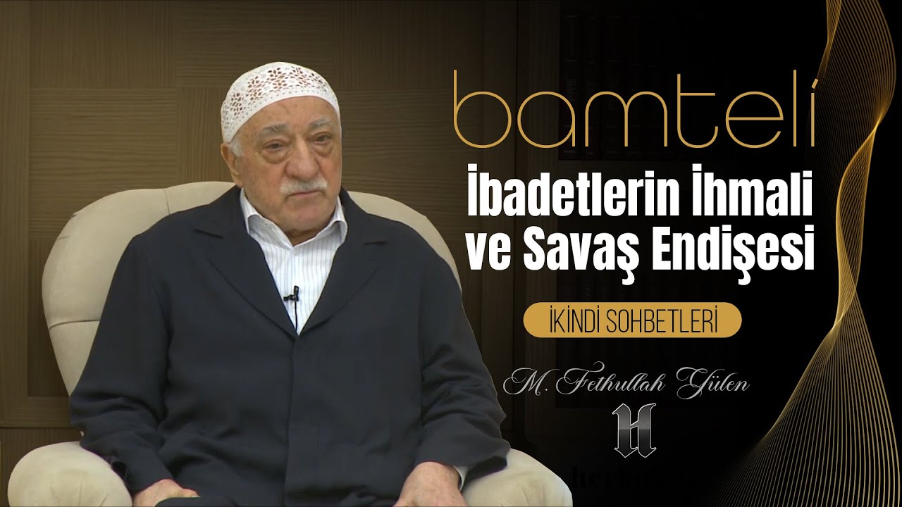 Bamteli | İbadetlerin İhmali ve Savaş Endişesi | M. Fethullah Gülen | (2015/12/14)